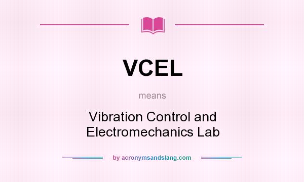 What does VCEL mean? It stands for Vibration Control and Electromechanics Lab