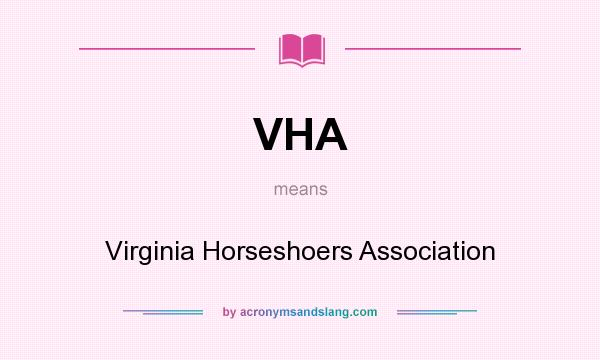 What does VHA mean? It stands for Virginia Horseshoers Association