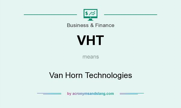 What does VHT mean? It stands for Van Horn Technologies
