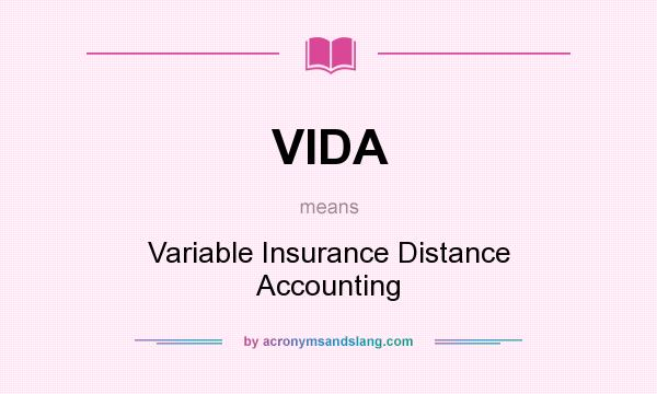What does VIDA mean? It stands for Variable Insurance Distance Accounting