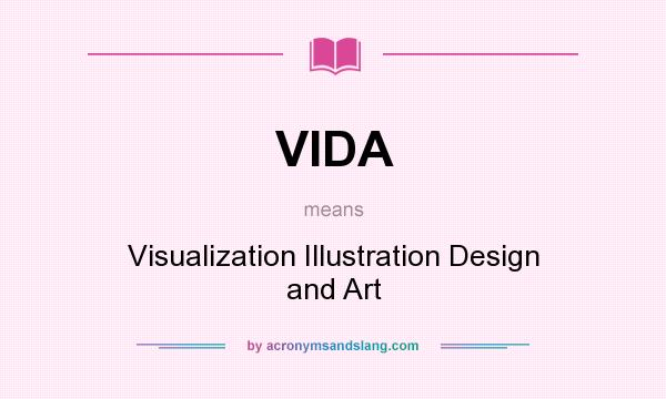 What does VIDA mean? It stands for Visualization Illustration Design and Art