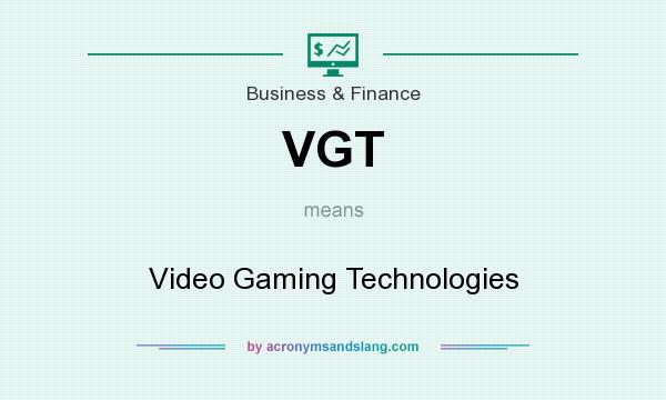 What does VGT mean? It stands for Video Gaming Technologies