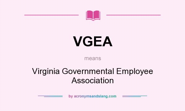 What does VGEA mean? It stands for Virginia Governmental Employee Association