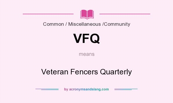 What does VFQ mean? It stands for Veteran Fencers Quarterly