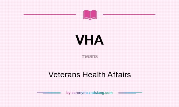 What does VHA mean? It stands for Veterans Health Affairs