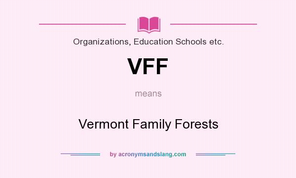 What does VFF mean? It stands for Vermont Family Forests