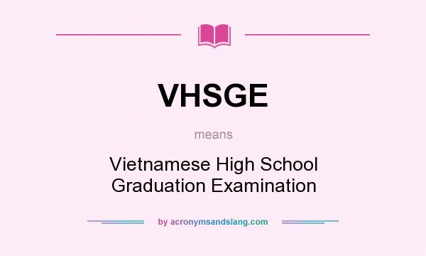 What does VHSGE mean? It stands for Vietnamese High School Graduation Examination