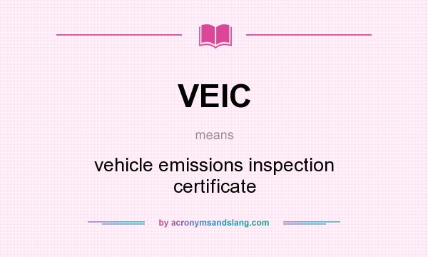 What does VEIC mean? It stands for vehicle emissions inspection certificate