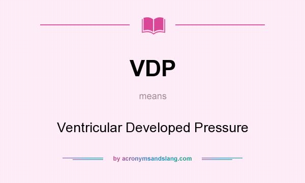 What does VDP mean? It stands for Ventricular Developed Pressure