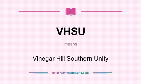 What does VHSU mean? It stands for Vinegar Hill Southern Unity