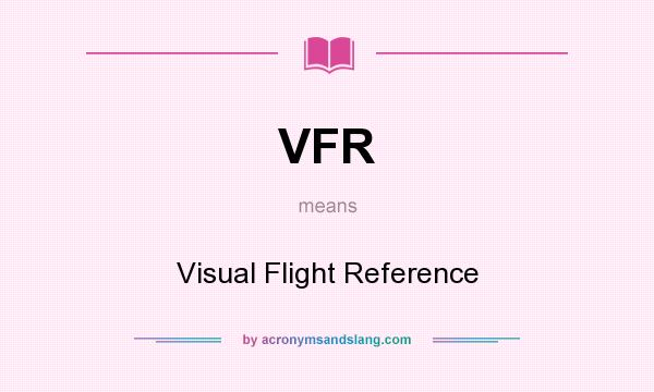 What does VFR mean? It stands for Visual Flight Reference