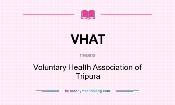 What does VHAT mean? It stands for Voluntary Health Association of Tripura