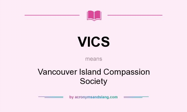 What does VICS mean? It stands for Vancouver Island Compassion Society