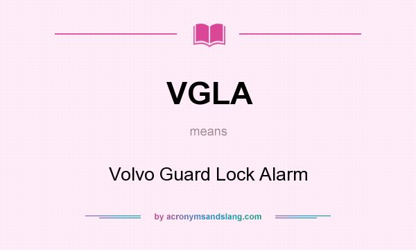 What does VGLA mean? It stands for Volvo Guard Lock Alarm