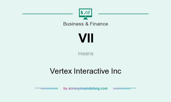 What does VII mean? It stands for Vertex Interactive Inc
