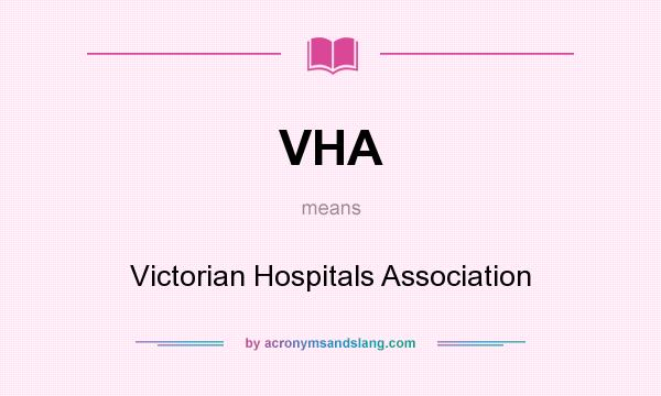 What does VHA mean? It stands for Victorian Hospitals Association