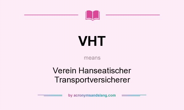 What does VHT mean? It stands for Verein Hanseatischer Transportversicherer
