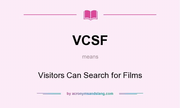 What does VCSF mean? It stands for Visitors Can Search for Films