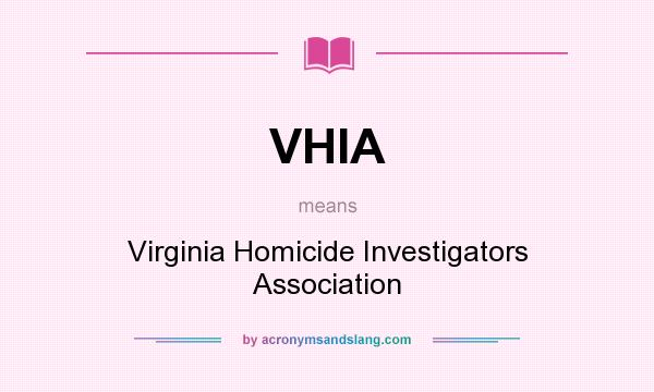 What does VHIA mean? It stands for Virginia Homicide Investigators Association