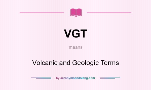 What does VGT mean? It stands for Volcanic and Geologic Terms