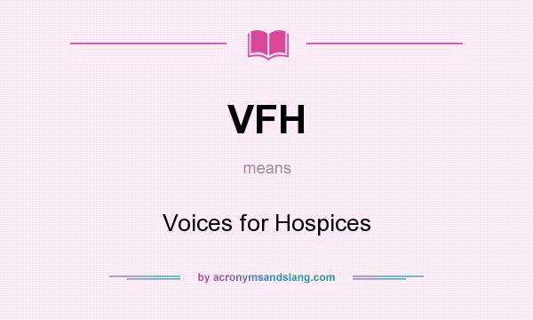 What does VFH mean? It stands for Voices for Hospices