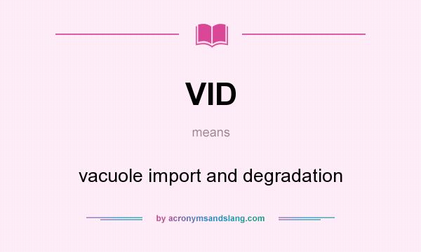 What does VID mean? It stands for vacuole import and degradation