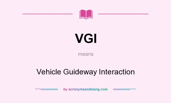 What does VGI mean? It stands for Vehicle Guideway Interaction