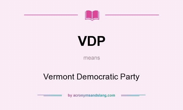 What does VDP mean? It stands for Vermont Democratic Party