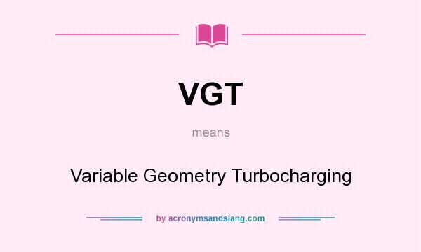 What does VGT mean? It stands for Variable Geometry Turbocharging