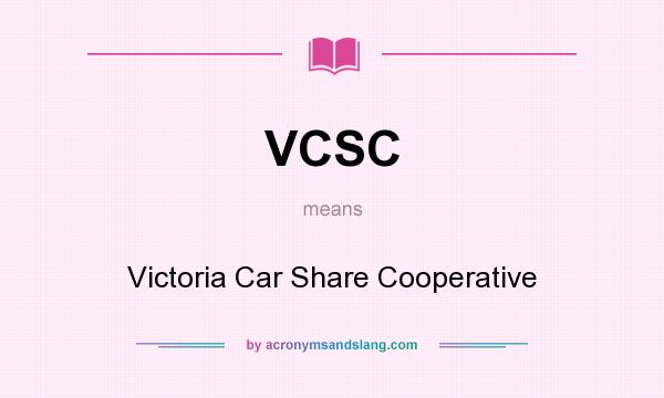 What does VCSC mean? It stands for Victoria Car Share Cooperative