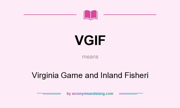 What does VGIF mean? It stands for Virginia Game and Inland Fisheri