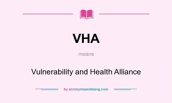 What does VHA mean? It stands for Vulnerability and Health Alliance