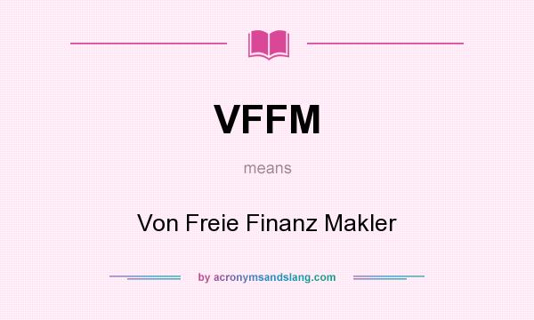 What does VFFM mean? It stands for Von Freie Finanz Makler
