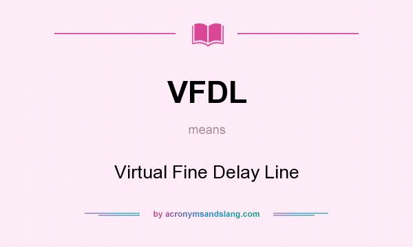 What does VFDL mean? It stands for Virtual Fine Delay Line