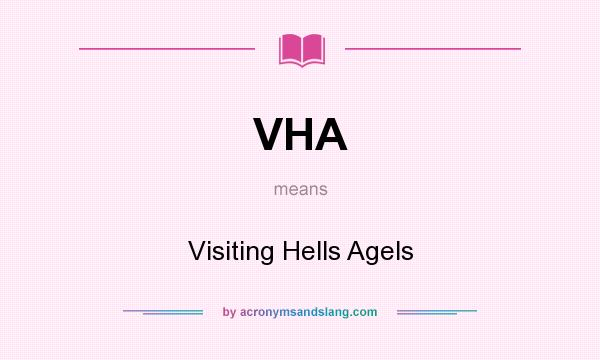 What does VHA mean? It stands for Visiting Hells Agels