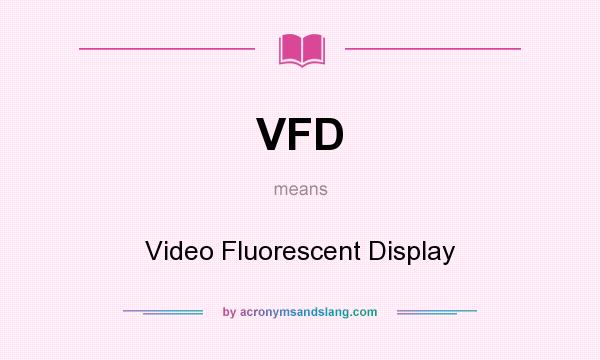 What does VFD mean? It stands for Video Fluorescent Display