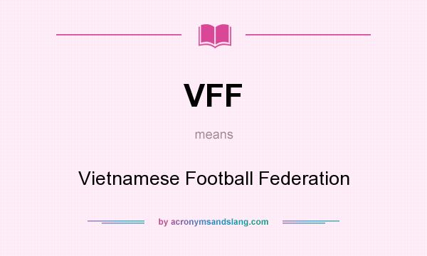 What does VFF mean? It stands for Vietnamese Football Federation