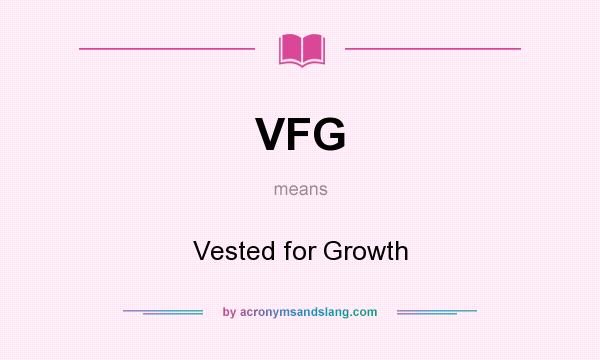 What does VFG mean? It stands for Vested for Growth