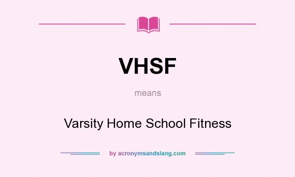 What does VHSF mean? It stands for Varsity Home School Fitness
