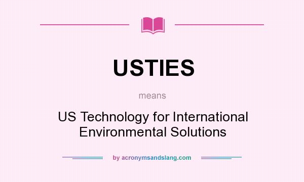 What does USTIES mean? It stands for US Technology for International Environmental Solutions