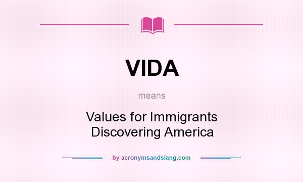 What does VIDA mean? It stands for Values for Immigrants Discovering America