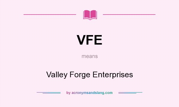 What does VFE mean? It stands for Valley Forge Enterprises