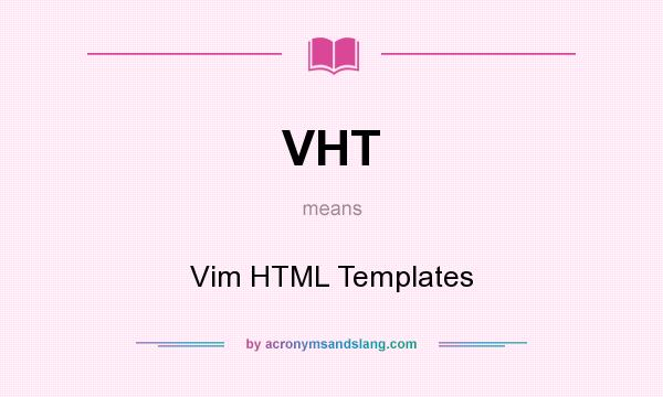 What does VHT mean? It stands for Vim HTML Templates