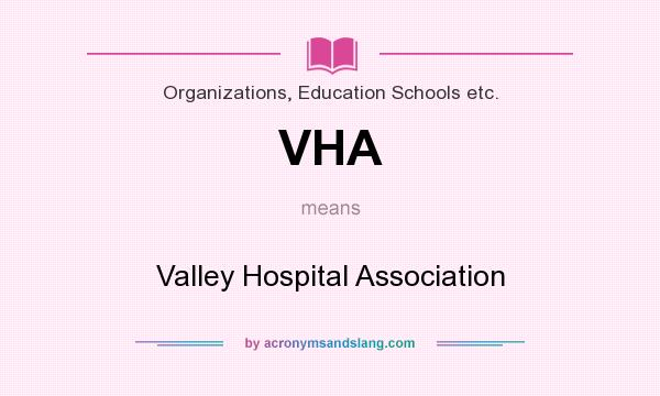 What does VHA mean? It stands for Valley Hospital Association