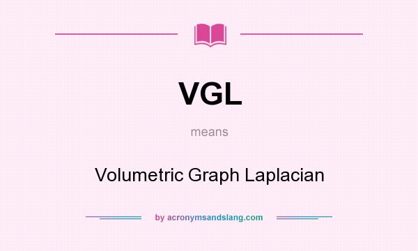 What does VGL mean? It stands for Volumetric Graph Laplacian