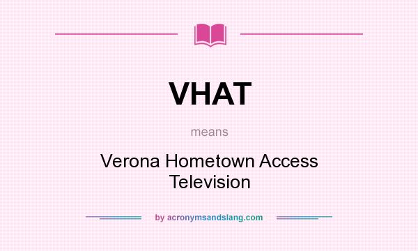 What does VHAT mean? It stands for Verona Hometown Access Television