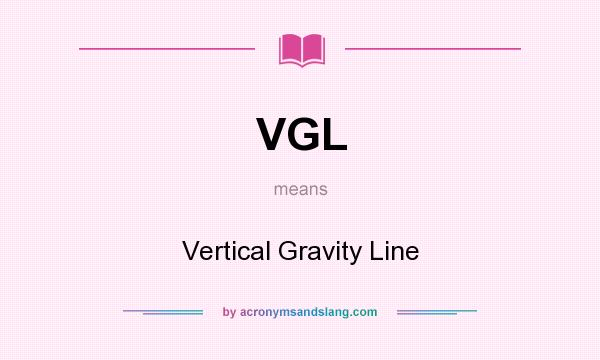 What does VGL mean? It stands for Vertical Gravity Line