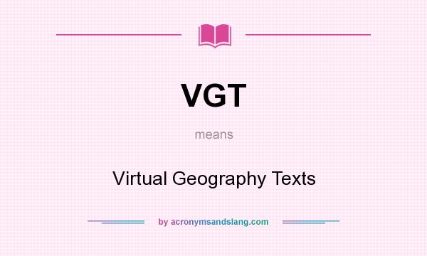 What does VGT mean? It stands for Virtual Geography Texts