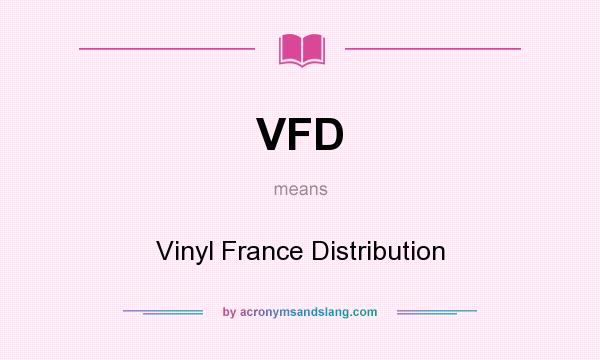 What does VFD mean? It stands for Vinyl France Distribution