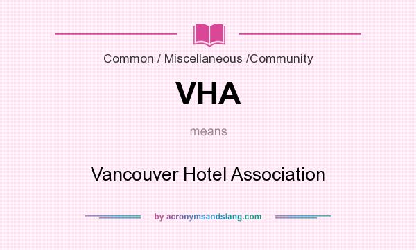 What does VHA mean? It stands for Vancouver Hotel Association
